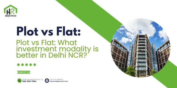 Plot vs Flat: What investment modality is better in Delhi NCR?